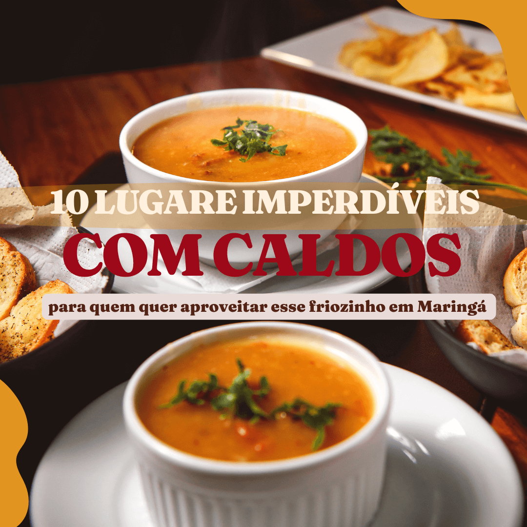 Capa de post: 10 Lugares para quem quer tomar caldos e sopas nesse friozinho em Maringá